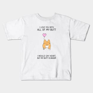 I love you with all my butt Kids T-Shirt